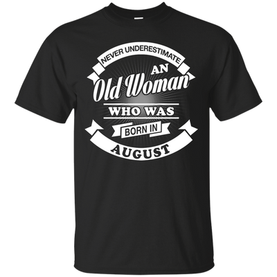 Never Underestimate An Old Woman Who Was Born In August-T-Shirt & Hoodie-Classic T-Shirt-Black