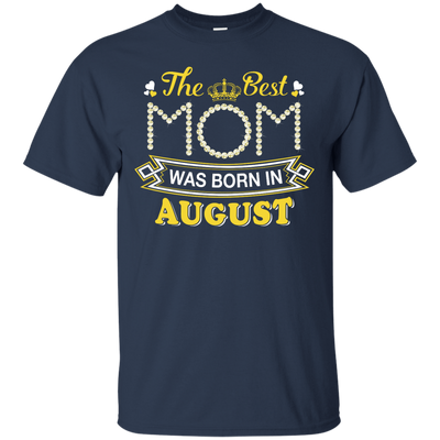 The Best Mom Was Born In August-T-Shirt & Hoodie-Classic T-Shirt-Navy
