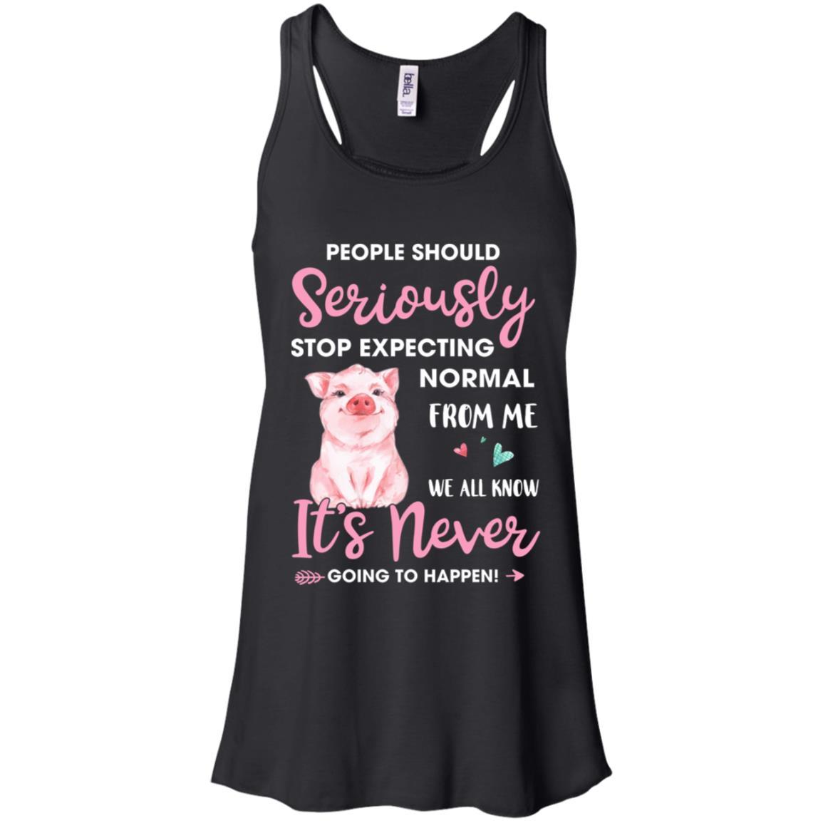 People Should Stop Expecting Normal From Me Pig