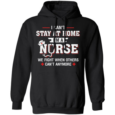 I Can't Stay At Home I'm A Nurse Quarantine-T-Shirt & Hoodie-Pullover Hoodie-Black