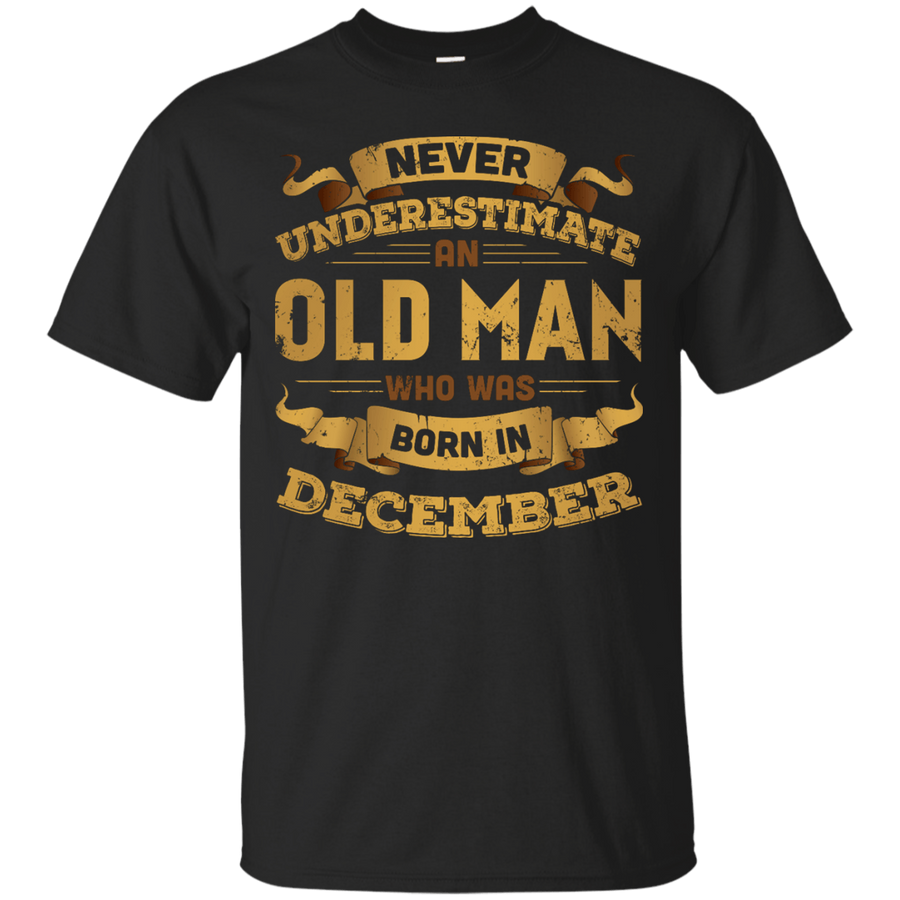 Never Underestimate An Old Man Who Was Born In December-T-Shirt & Hoodie-Classic T-Shirt-Black