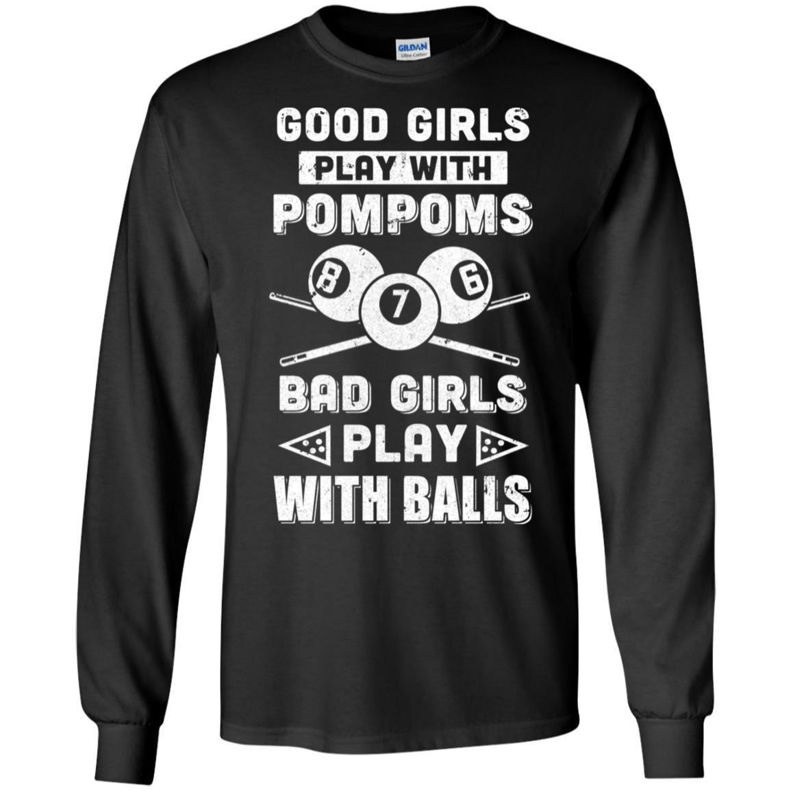 Good Girls Play Pom Poms Bad Girls Play Balls Billiards-T-Shirt & Hoodie-Long Sleeve T-Shirt-Black