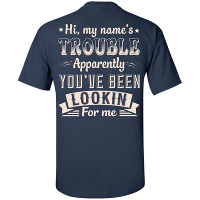 Hi, My Name's Trouble Apparently You've Been Looking For Me-T-Shirt & Hoodie-Classic T-Shirt-Navy
