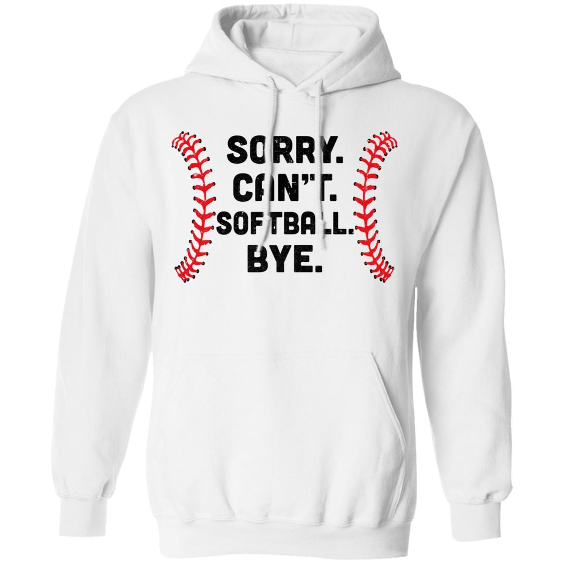 Sorry Can't Softball Bye Funny Softball Player Gift For Team-T-Shirt & Hoodie-Pullover Hoodie-White