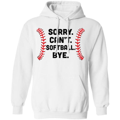 Sorry Can't Softball Bye Funny Softball Player Gift For Team-T-Shirt & Hoodie-Pullover Hoodie-White