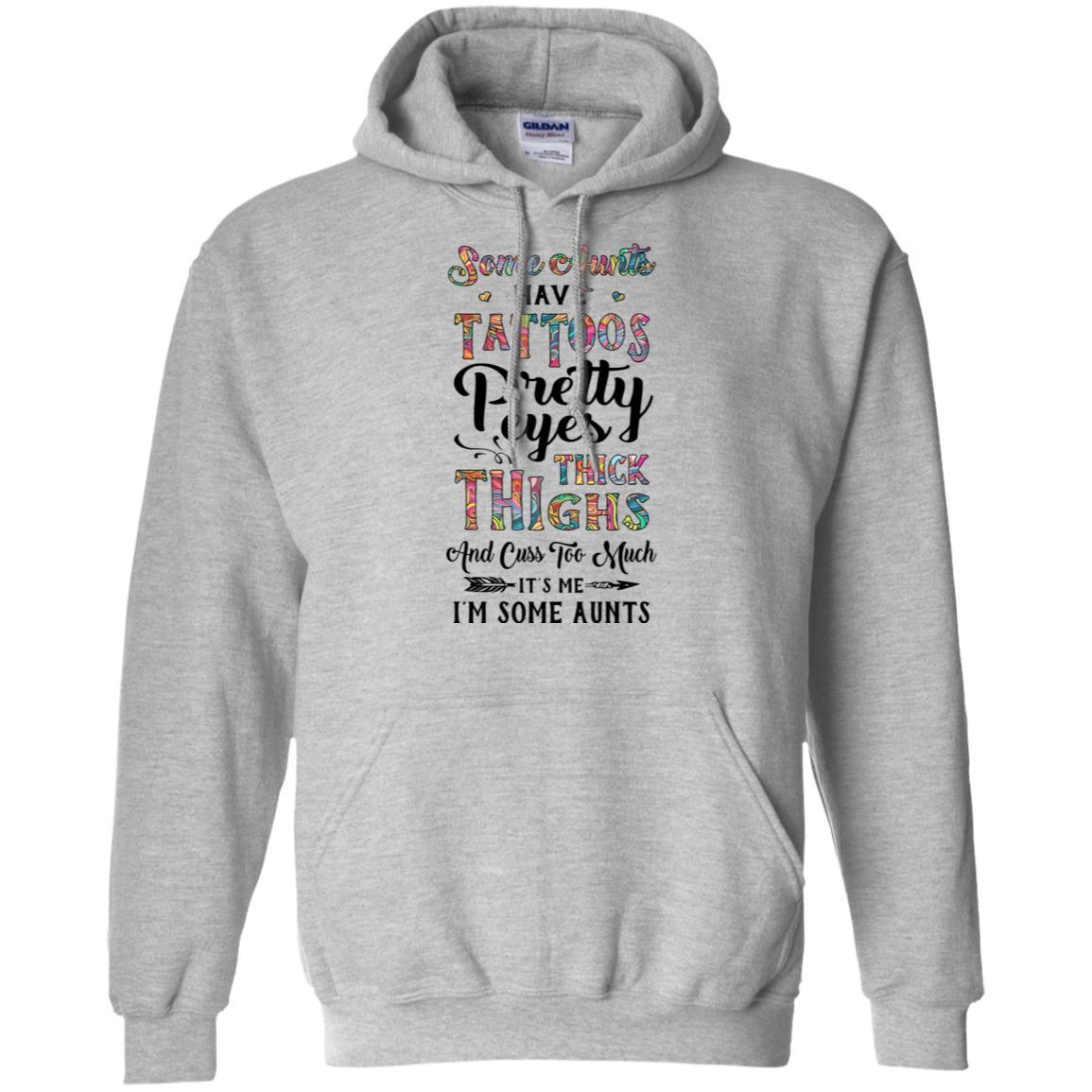 Some Aunts Have Tattoos Cuss Too Much It's Me I'm Some Aunts-T-Shirt & Tank Top-Pullover Hoodie-Sport Grey