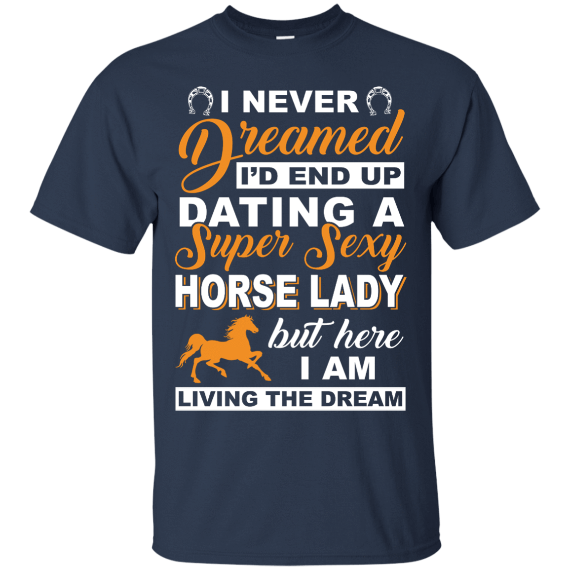 I'd End Up Dating A Super Sexy Horse Lady-T-Shirt & Hoodie-Classic T-Shirt-Navy