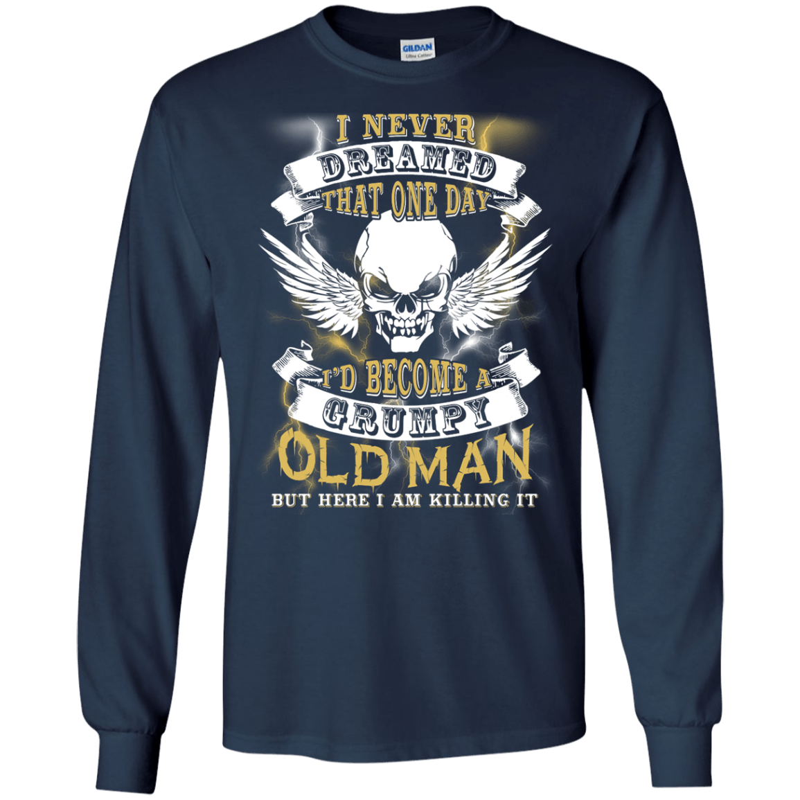 I Never Dreamed That One Day I'd Become A Grumpy Old Man-T-Shirt & Hoodie-Long Sleeve T-Shirt-Navy