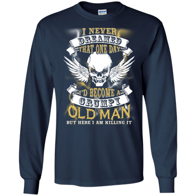 I Never Dreamed That One Day I'd Become A Grumpy Old Man-T-Shirt & Hoodie-Long Sleeve T-Shirt-Navy