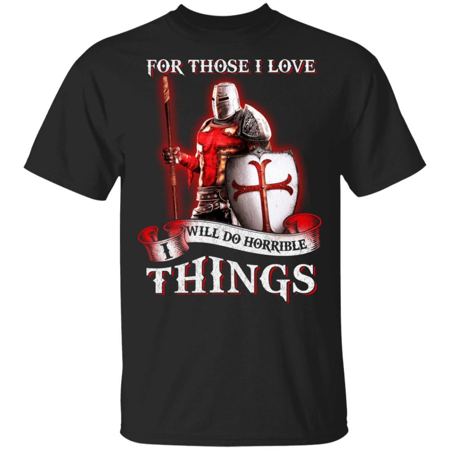 Knight Templar For Those I Love I Will Do Horrible Things-T-Shirt & Hoodie-Classic T-Shirt-Black