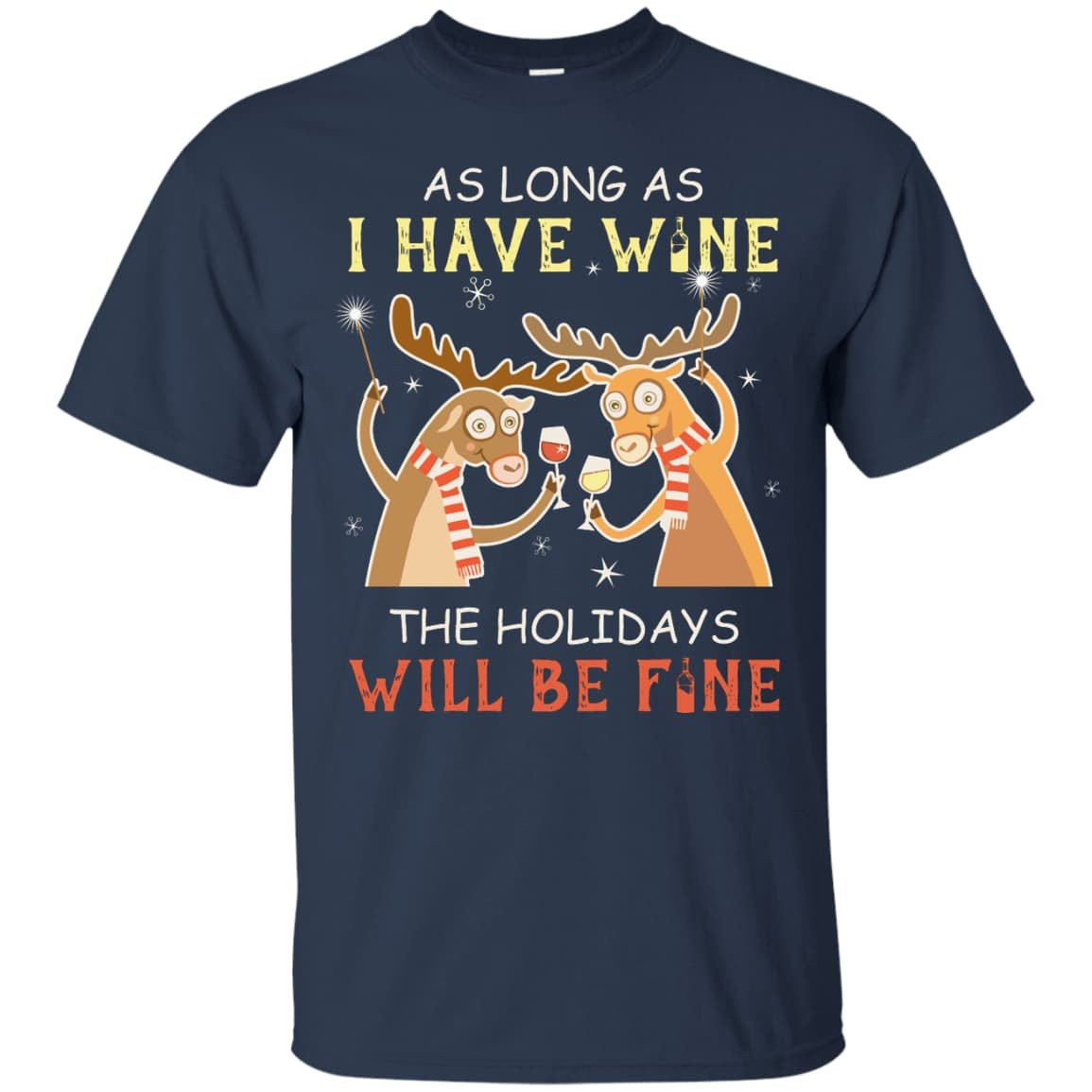 As Long As I Have Wine The Holidays Will Be Fine-T-Shirt & Hoodie-Classic T-Shirt-Navy