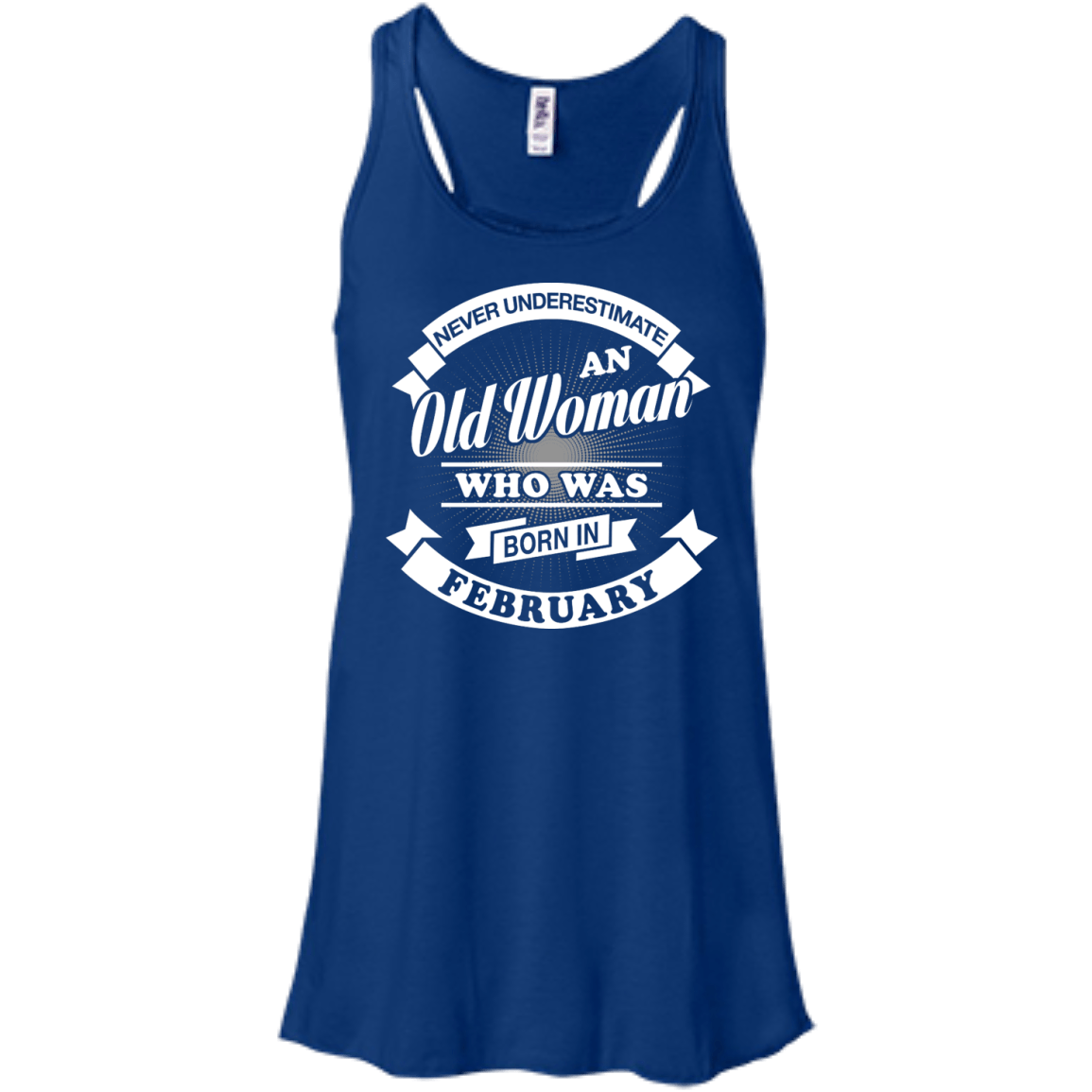 Never Underestimate An Old Woman Who Was Born In February-T-Shirt & Hoodie-Women's Flowy Racerback Tank-True Royal