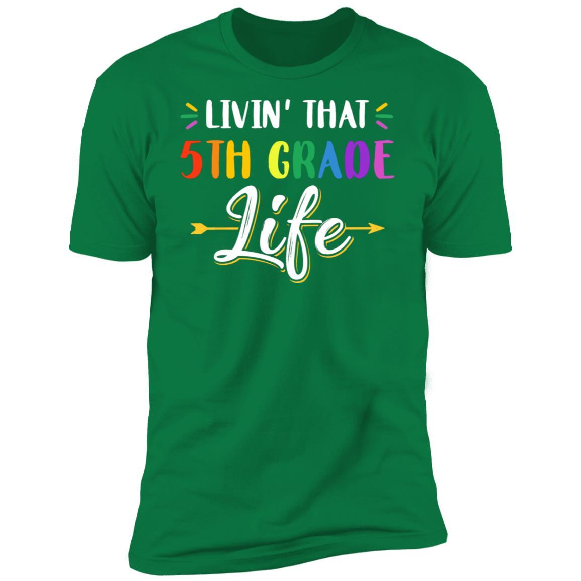 Livin' That 5th Grade Life Fourth Grade Teacher-T-Shirt & Hoodie-Premium T-Shirt-Kelly Green