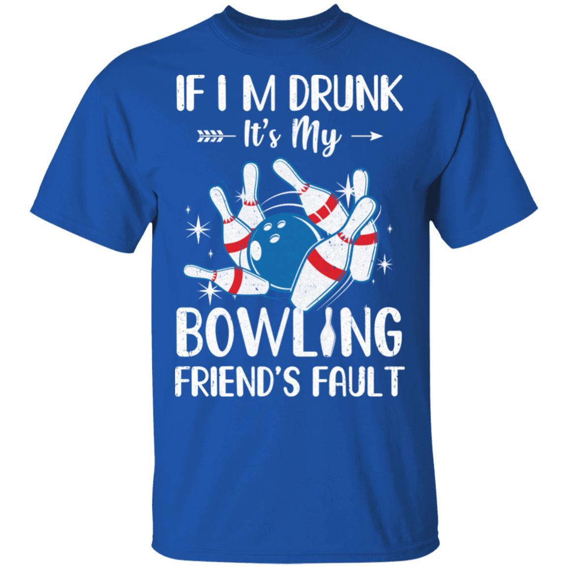 If I'm Drunk It's My Bowling Friend's Fault Bowling-T-Shirt & Tank Top-Classic T-Shirt-Royal