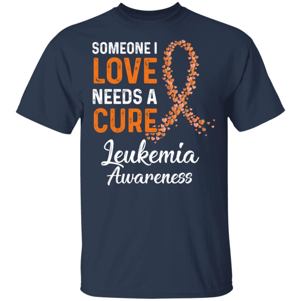 Someone I Love Needs Cure Leukemia Awareness Warrior-T-Shirt & Hoodie-Classic T-Shirt-Navy
