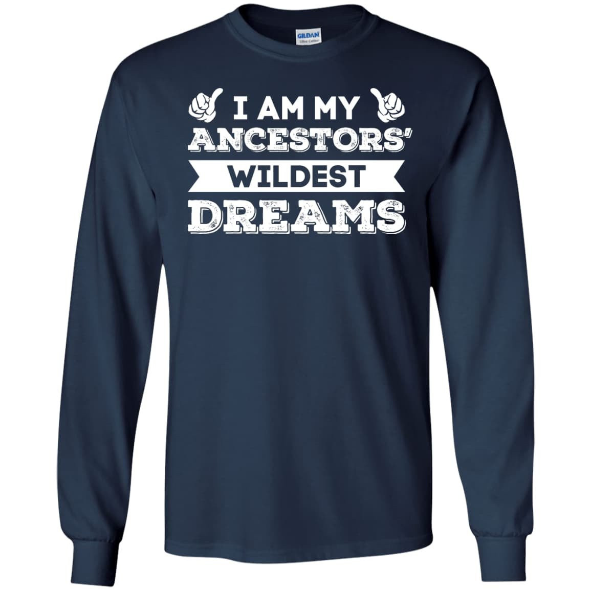 I Am My Ancestors' Wildest Dreams-T-Shirt & Hoodie-Long Sleeve T-Shirt-Navy
