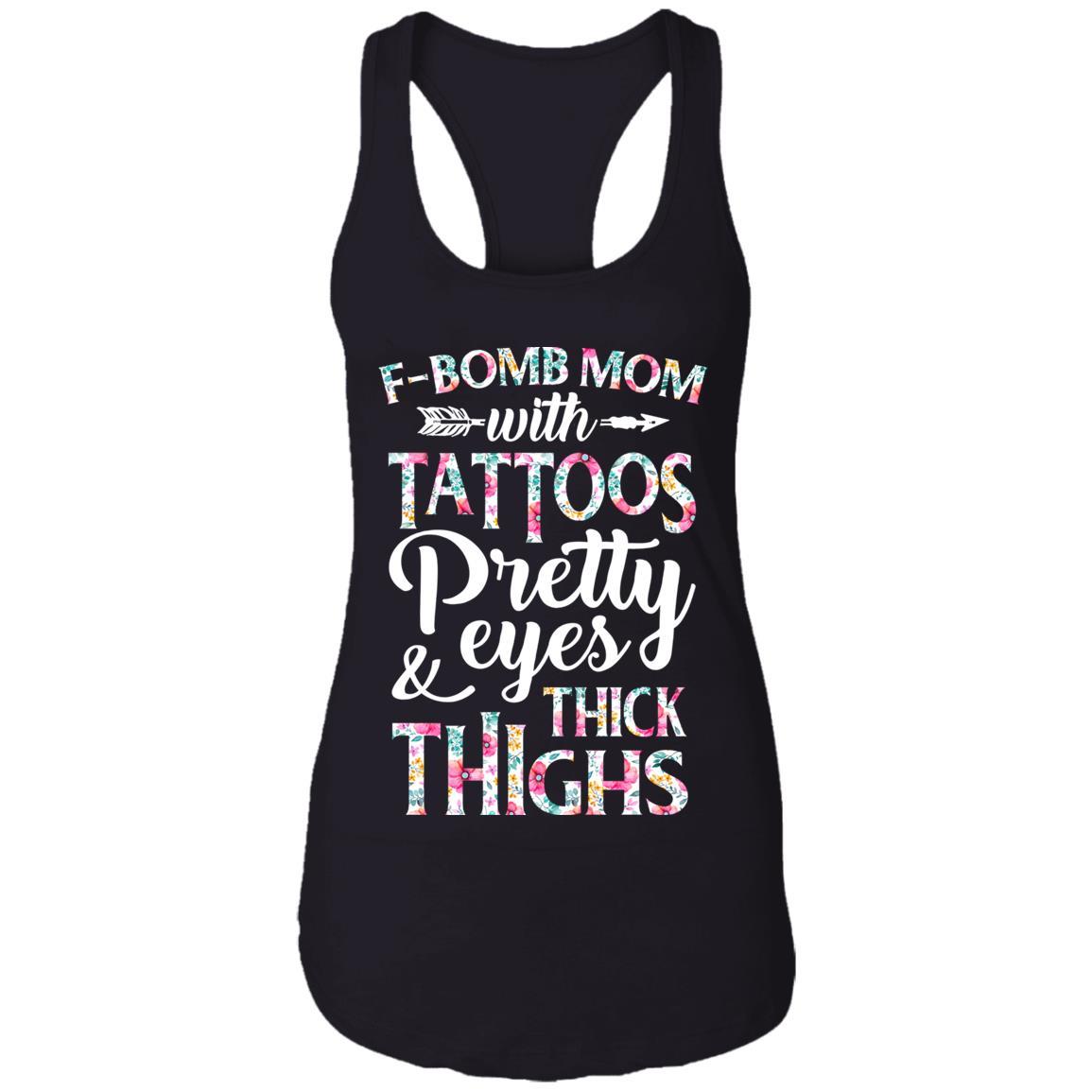 F-Bomb Mom With Tattoos Pretty Eyes And Thick Thighs-T-Shirt & Tank Top-Women's Ideal Racerback Tank-Black