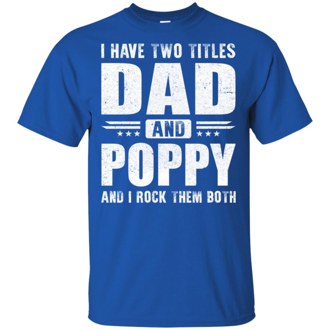 I Have Two Titles Dad And Poppy Fathers Day Gift Dad-T-Shirt & Hoodie-Classic T-Shirt-Royal