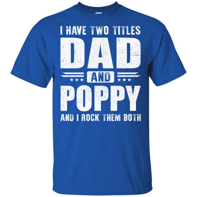 I Have Two Titles Dad And Poppy Fathers Day Gift Dad-T-Shirt & Hoodie-Classic T-Shirt-Royal