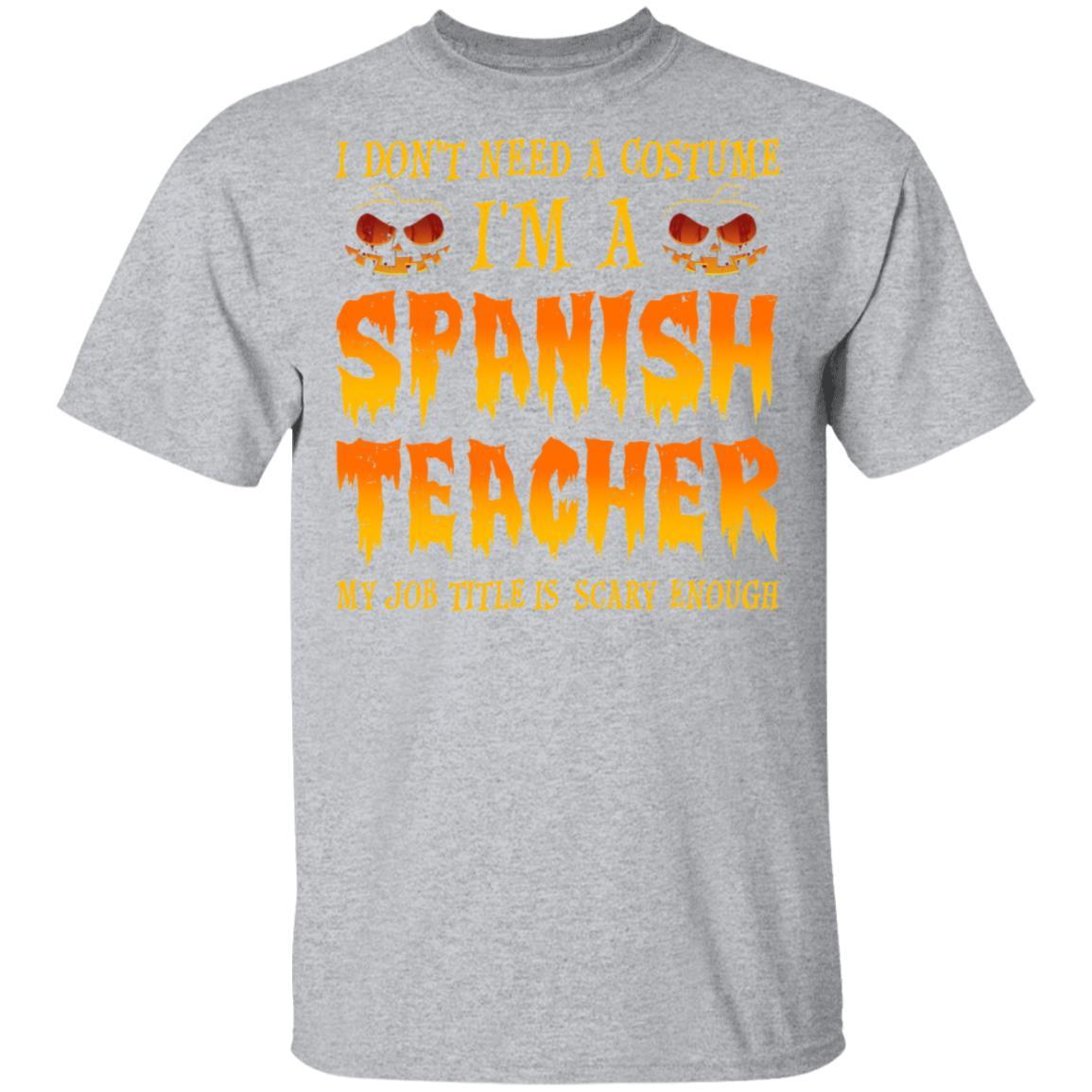 Halloween I Don't Need A Costume I'm A Spanish Teacher-T-Shirt & Hoodie-Classic T-Shirt-Sport Grey