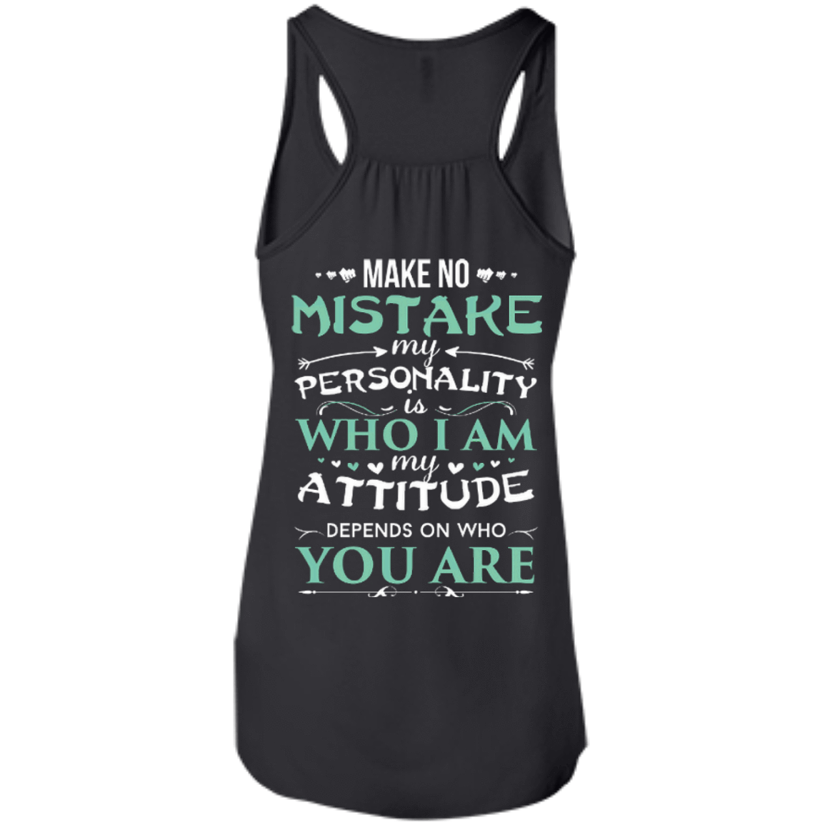 Make No Mistake My Attitude Depens On Who You Are-T-Shirt & Hoodie-Women's Flowy Racerback Tank-Black