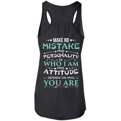 Make No Mistake My Attitude Depens On Who You Are-T-Shirt & Hoodie-Women's Flowy Racerback Tank-Black