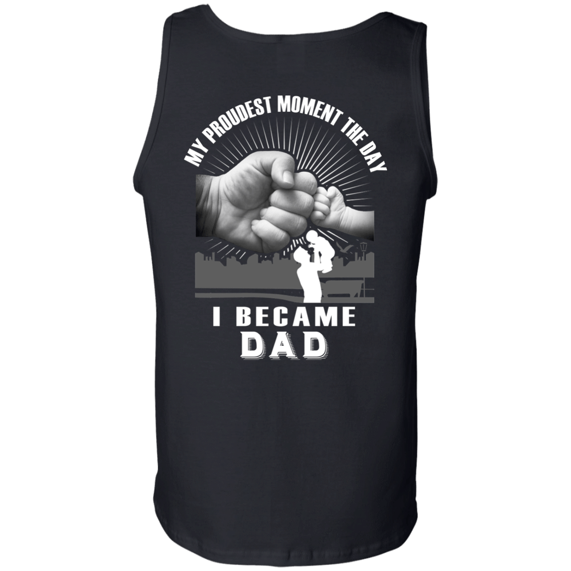 My Proudest Moment The Day I Became Dad-T-Shirt & Hoodie-Unisex Tank-Black