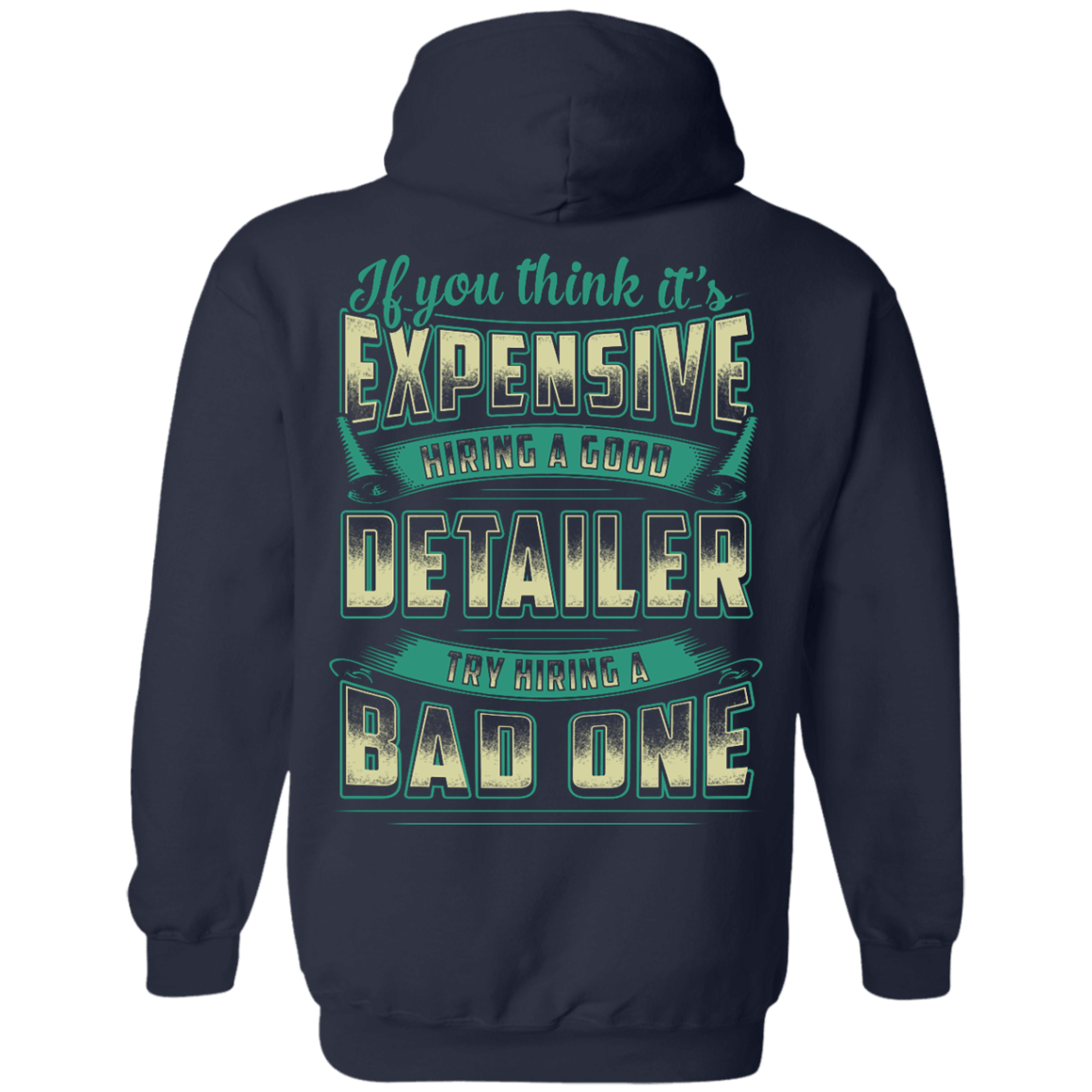 If You Think It's Expensive Hiring A Good Detailer-T-Shirt & Hoodie-Pullover Hoodie-Navy