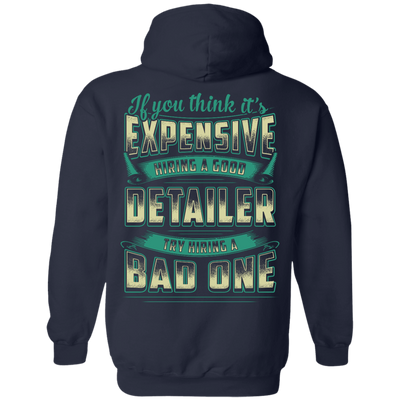 If You Think It's Expensive Hiring A Good Detailer-T-Shirt & Hoodie-Pullover Hoodie-Navy