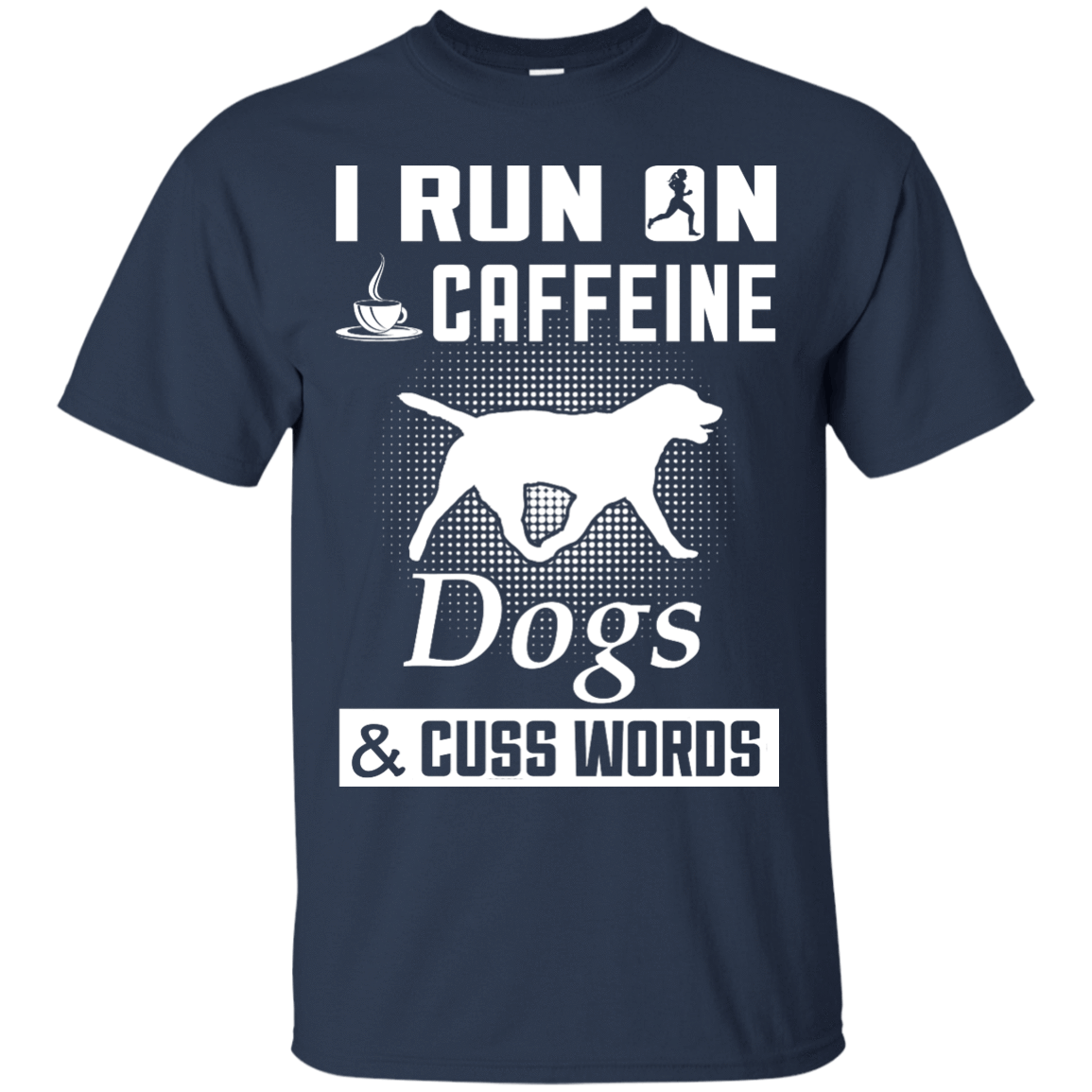 I Run On Caffeine Dogs And Cuss Words-T-Shirt & Hoodie-Classic T-Shirt-Navy