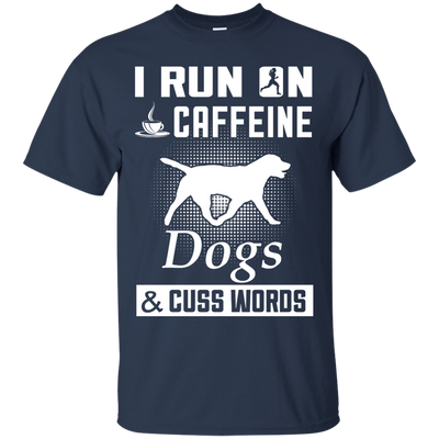 I Run On Caffeine Dogs And Cuss Words-T-Shirt & Hoodie-Classic T-Shirt-Navy