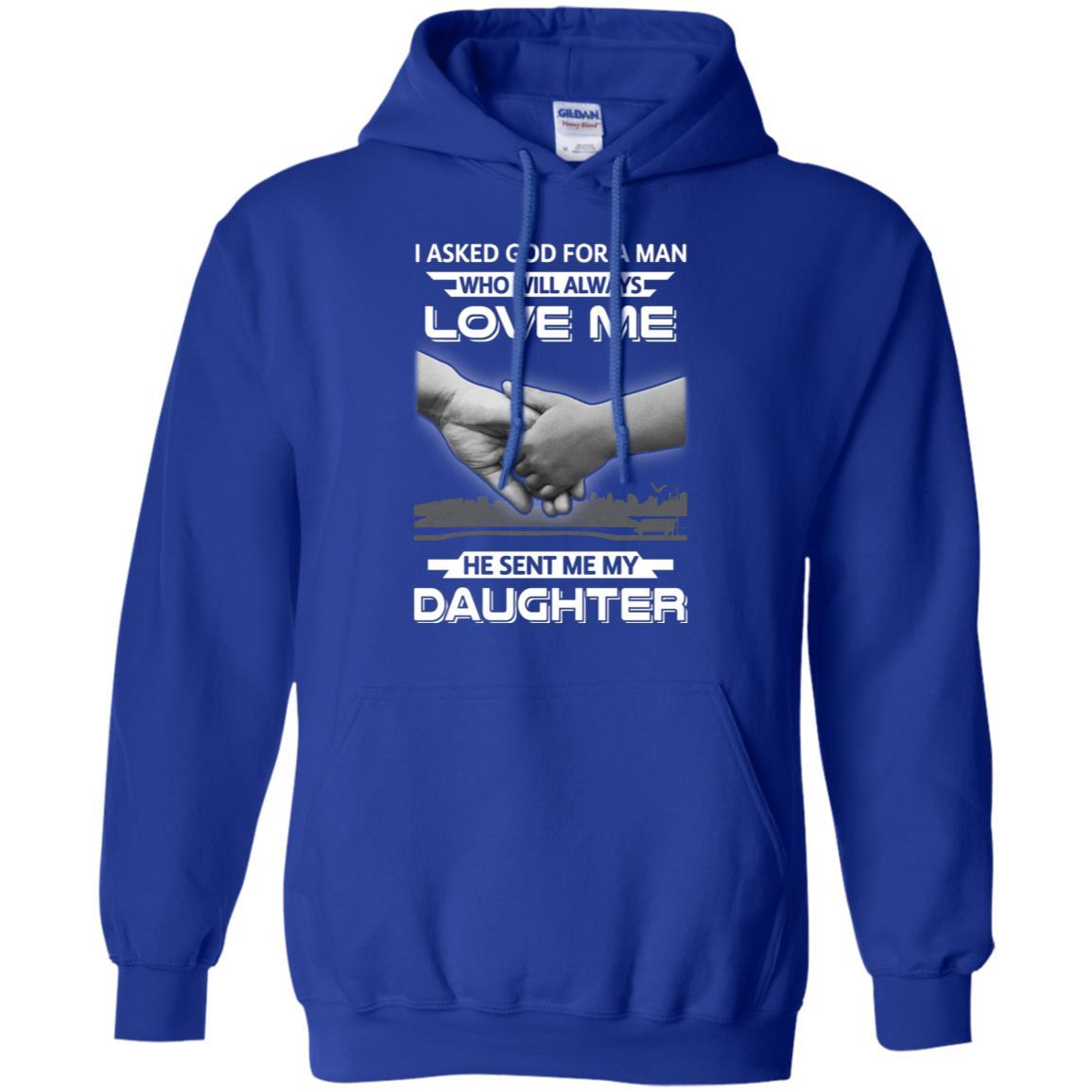 I Asked God For A Man Love Me He Sent Me My Daughter-T-Shirt & Hoodie-Pullover Hoodie-Royal