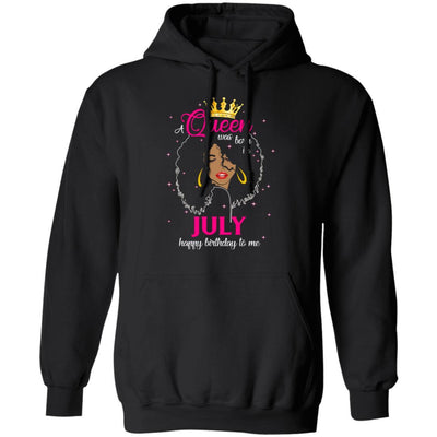 Cool A Queen Was Born In July Happy Birthday To Me Gifts-T-Shirt & Tank Top-Pullover Hoodie-Black