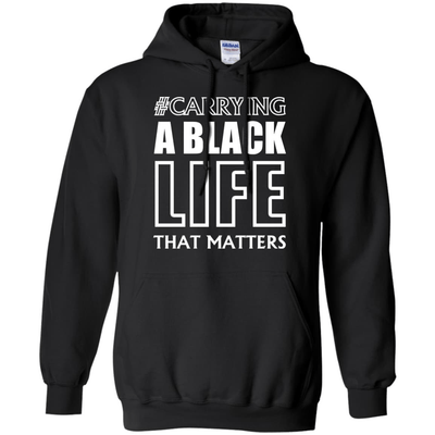 Carrying A Black Life That Matters T Shirt-T-Shirt & Hoodie-Pullover Hoodie-Black