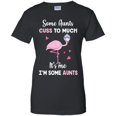 Flamingo Some Aunts Cuss Too Much Its Me Im Some Aunts-T-Shirt & Hoodie-Women's T-Shirt-Black