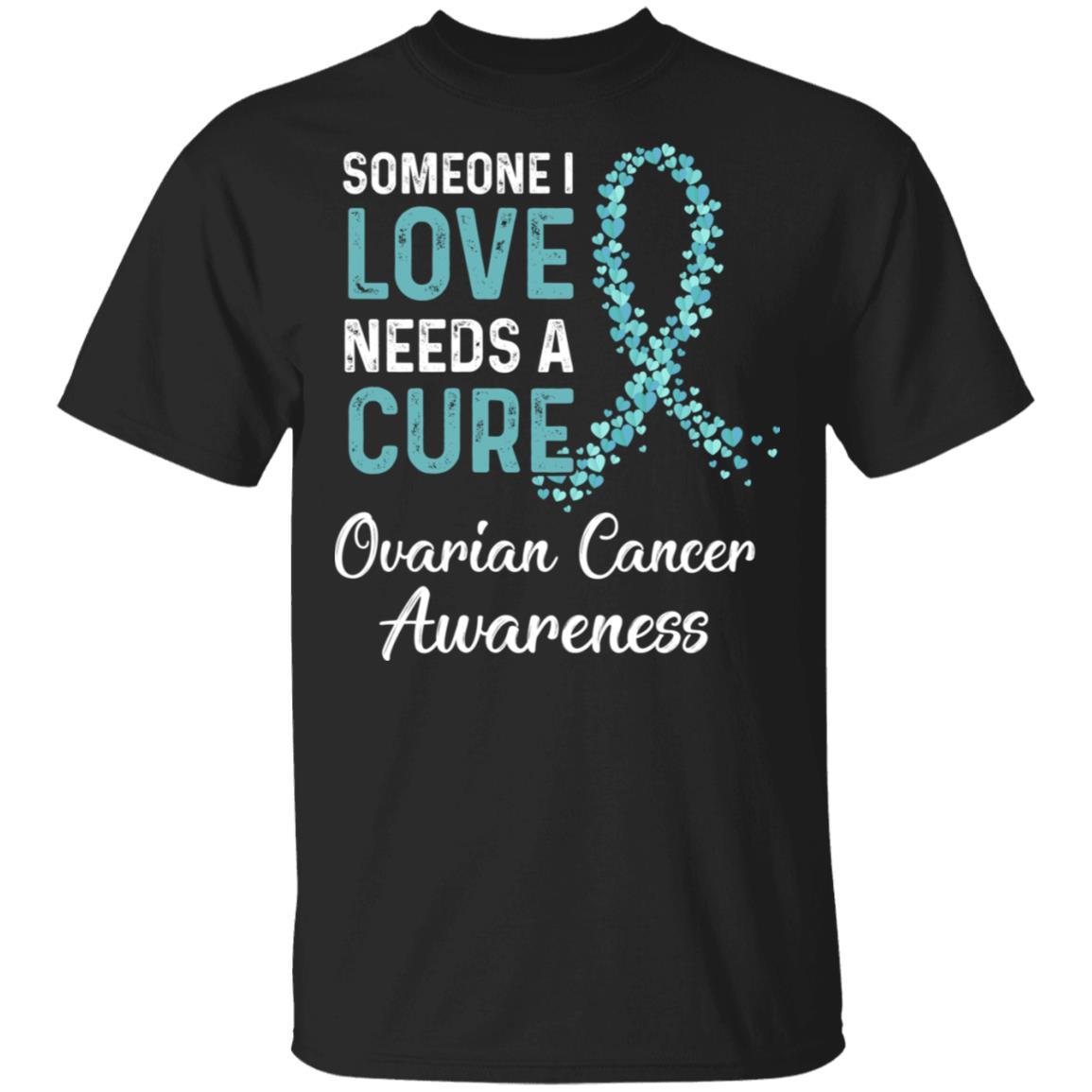 Someone I Love Needs Cure Ovarian Cancer Awareness Warrior