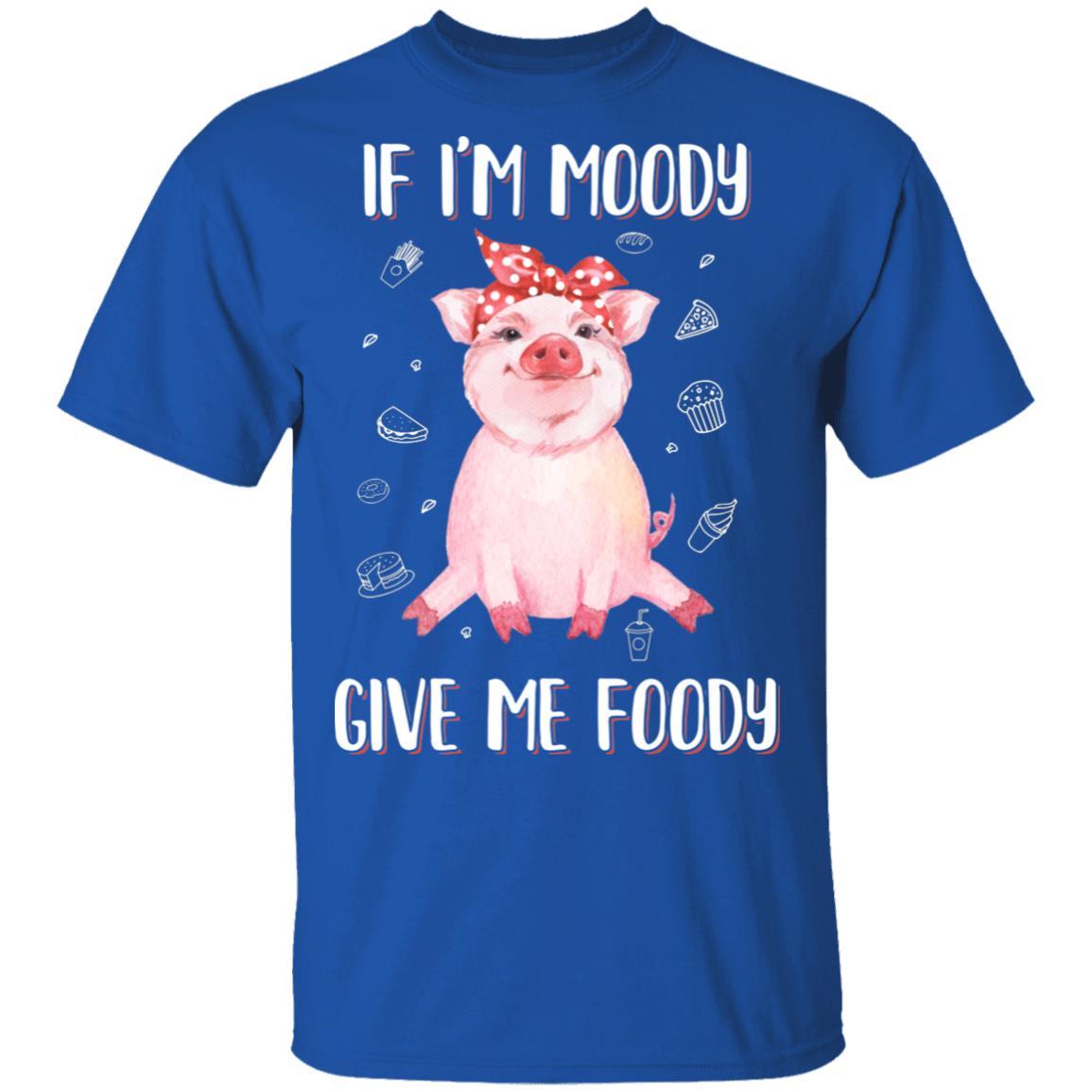 If I'm Moody Give Me Foody Pig Lover Farmer Girl-T-Shirt & Hoodie-Classic T-Shirt-Royal
