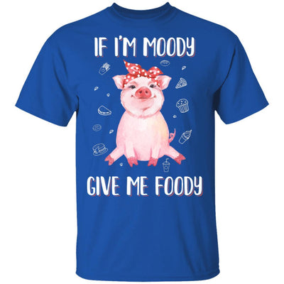 If I'm Moody Give Me Foody Pig Lover Farmer Girl-T-Shirt & Hoodie-Classic T-Shirt-Royal
