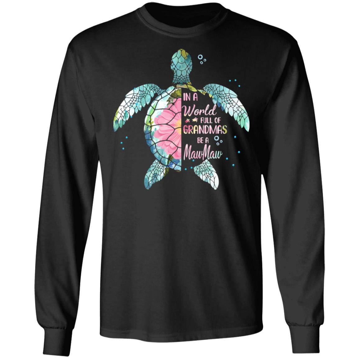 In A World Full Of Grandmas Be A Turtle MawMaw Mothers Day-T-Shirt & Hoodie-Long Sleeve T-Shirt-Black
