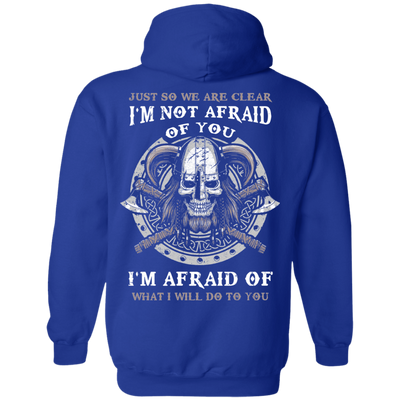 Viking I Am Not Afraid Of You I Am Afraid Of What I Will Do To You-T-Shirt & Hoodie-Pullover Hoodie-Royal
