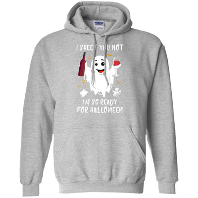 I Sheet You Not I'm So Ready For Halloween Boo Drinking Wine-T-Shirt & Tank Top-Pullover Hoodie-Sport Grey