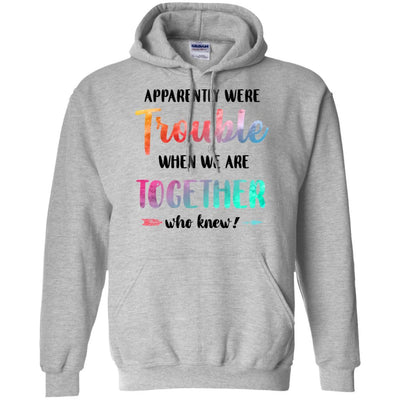 Apparently We're Trouble When We Are Together Funny-T-Shirt & Tank Top-Pullover Hoodie-Sport Grey