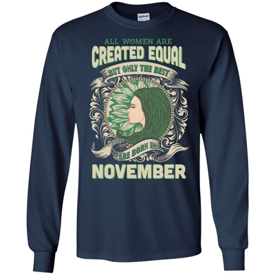 All Women Are Created Equal The Best Born In NOVEMBER-T-Shirt & Hoodie-Long Sleeve T-Shirt-Navy