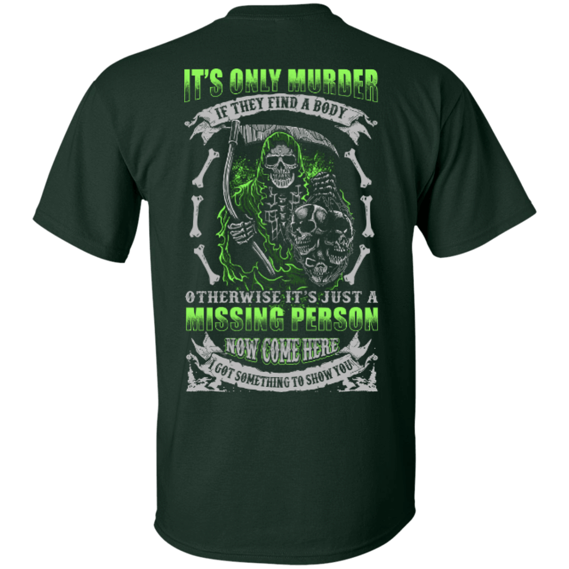 Missing Person Now Come Here I Got Something To Show You-T-Shirt & Hoodie-Classic T-Shirt-Forest Green