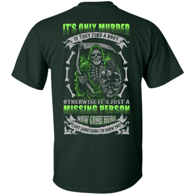 Missing Person Now Come Here I Got Something To Show You-T-Shirt & Hoodie-Classic T-Shirt-Forest Green