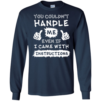 You Couldn't Handle Me Even If I Came With Instructions-T-Shirt & Hoodie-Long Sleeve T-Shirt-Navy