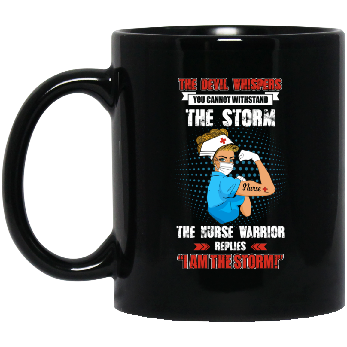 The Female Nurse Warrior Replies I Am The Storm Nursing Gift Mug-Coffee Mug-BM11OZ 11 oz. Black Mug-Black