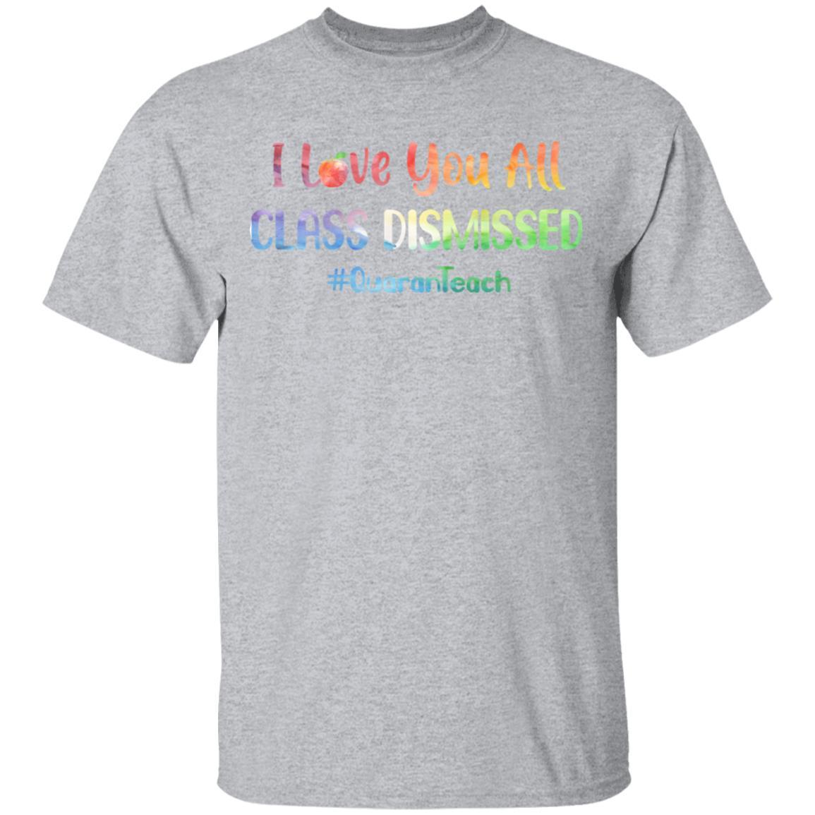 I Love You All Class Dismissed Classic Quarantine Teacher-T-Shirt & Hoodie-Classic T-Shirt-Sport Grey