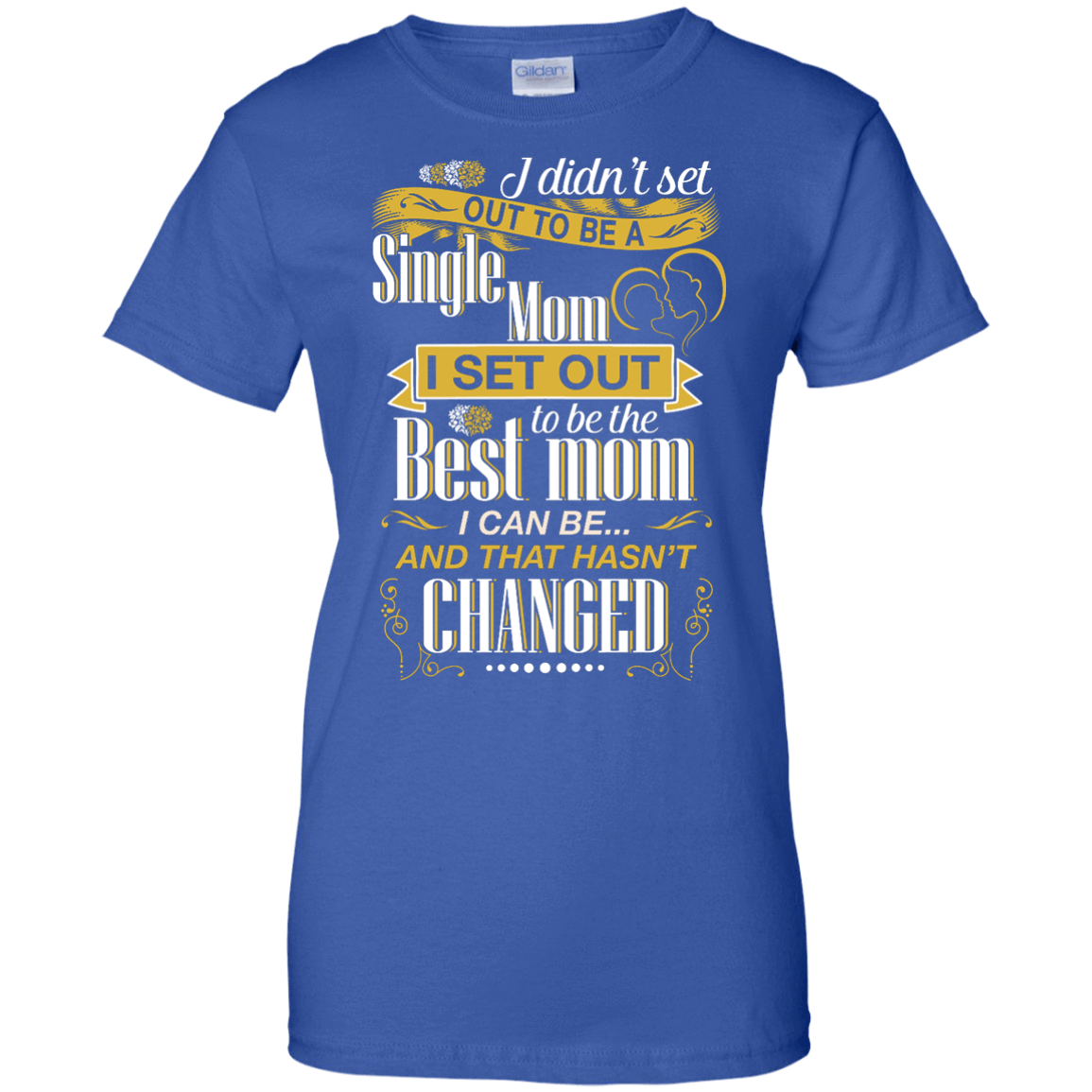 I Didn't Set Out To Be A Single Mom-T-Shirt & Hoodie-Women's T-Shirt-Royal