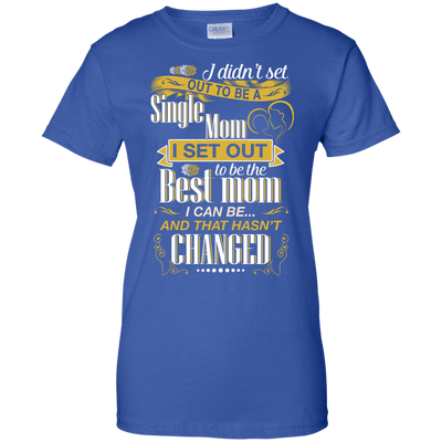 I Didn't Set Out To Be A Single Mom-T-Shirt & Hoodie-Women's T-Shirt-Royal